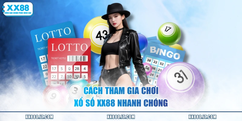 Cách tham gia chơi xổ số XX88 nhanh chóng