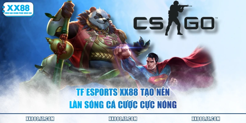 TF Esports XX88 tạo nên làn sóng cá cược cực nóng