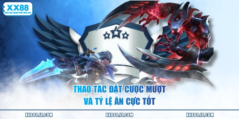 Thao tác đặt cược mượt và tỷ lệ ăn cực tốt